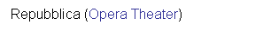 Casella di testo: Repubblica (Opera Theater)
